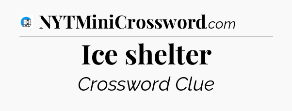 Ice shelter Crossword Clue