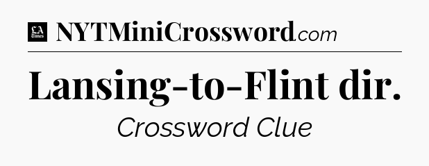 Lansing-to-Flint dir - LA Times Crossword