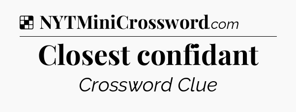 Solution: Closest confidant - NYT Crossword