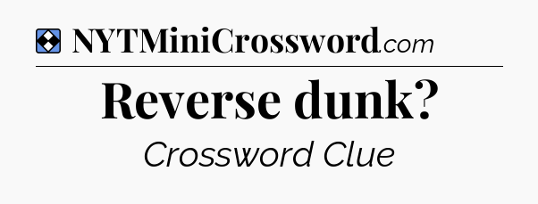 Solution: Reverse dunk - NYT Mini Crossword
