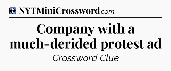 Solution: Company with a much-derided protest ad - NYT Mini Crossword