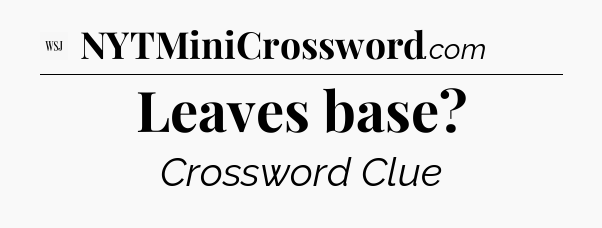 Leaves base - WSJ Crossword