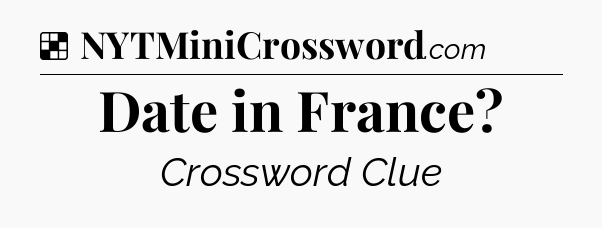 Solution: Date in France - NYT Crossword