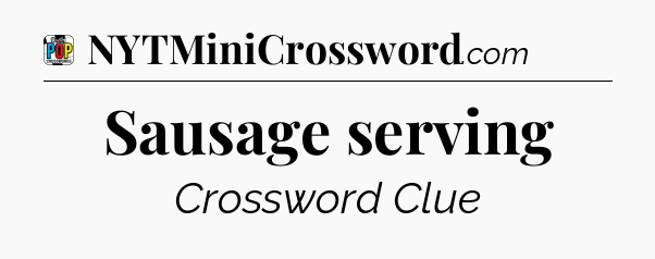 Sausage serving Crossword Clue