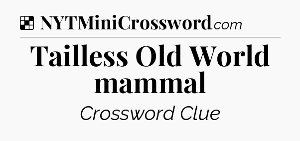 Solution: Tailless Old World mammal - NYT Crossword