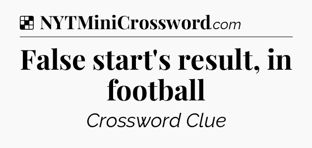 Solution: False start's result, in football - NYT Crossword