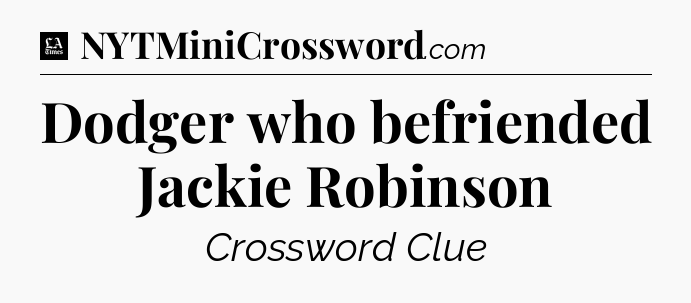 Dodger who befriended Jackie Robinson - LA Times Crossword