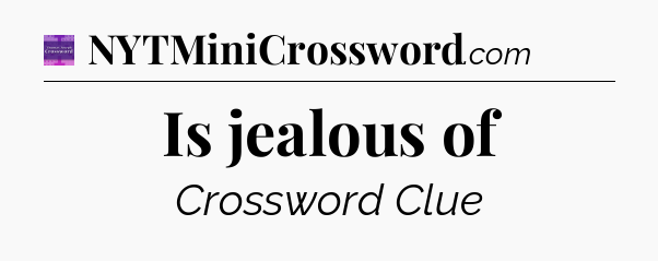 Is jealous of - Thomas Joseph Crossword