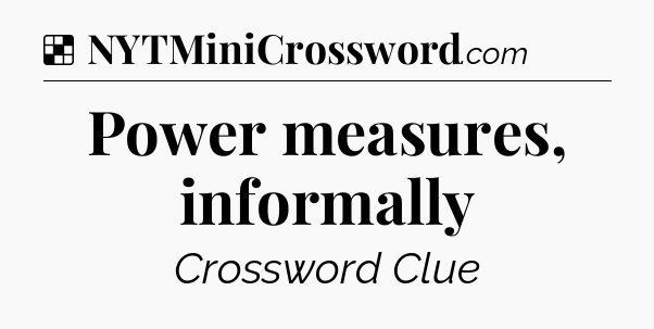 Solution: Power measures, informally - NYT Crossword