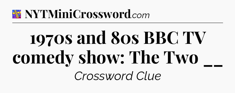 1970s and 80s BBC TV comedy show: The Two __ Codycross