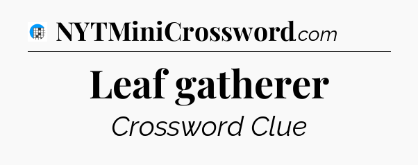 Leaf gatherer Crossword Clue