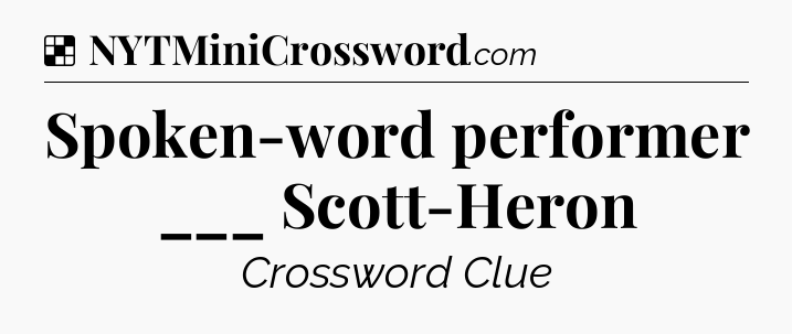 Solution: Spoken-word performer ___ Scott-Heron  - NYT Crossword