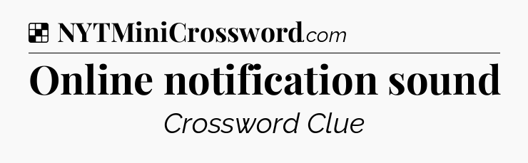 Solution: Online notification sound - NYT Crossword