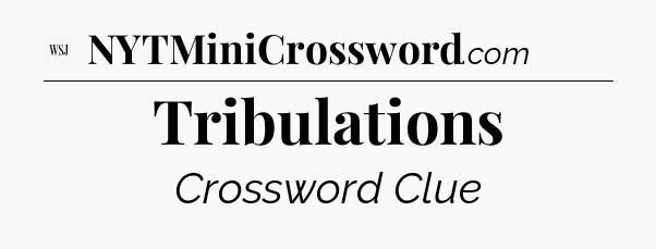 Tribulations - WSJ Crossword