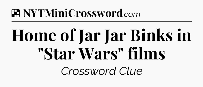 Solution: Home of Jar Jar Binks in 