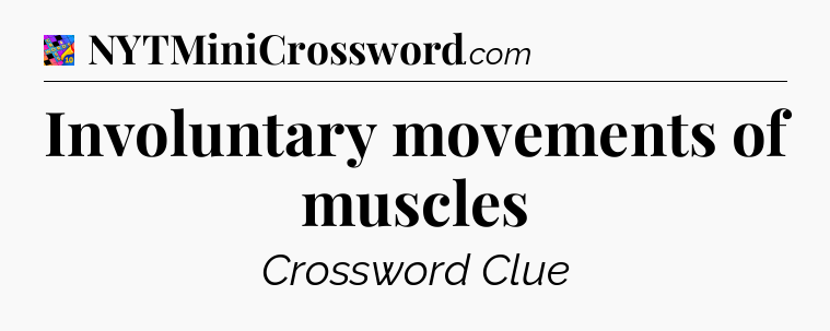 Involuntary movements of muscles Crossword Clue