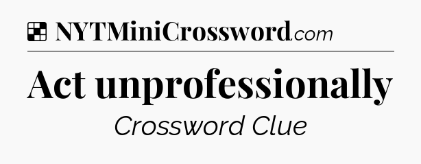 Solution: Act unprofessionally - NYT Crossword