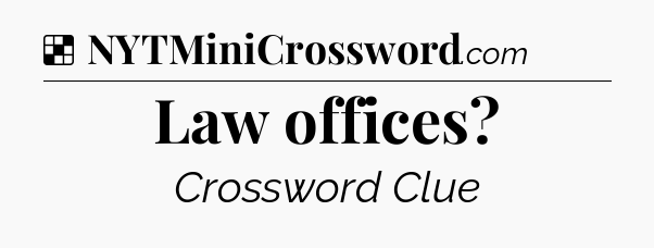 Solution: Law offices - NYT Crossword
