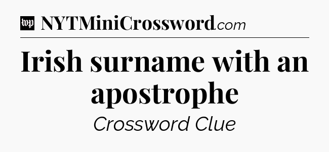 Irish surname with an apostrophe Crossword Clue