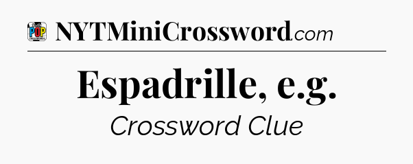 Espadrille, e.g Crossword Clue