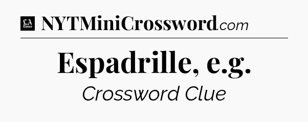 Espadrille, e.g - LA Times Crossword