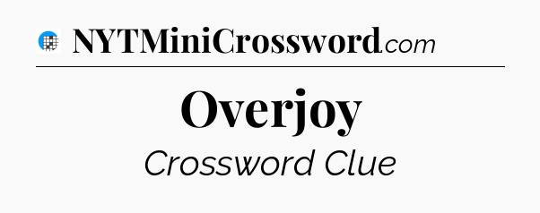 Overjoy Crossword Clue