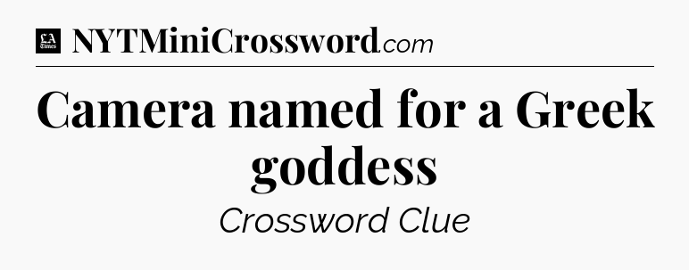 Camera named for a Greek goddess - LA Times Crossword