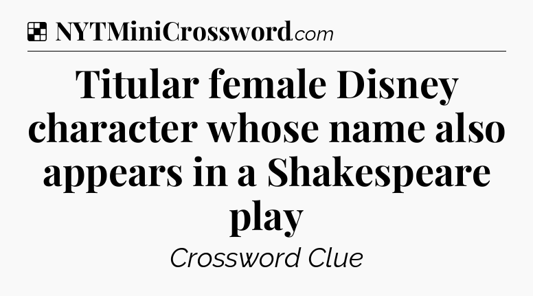 Solution: Titular female Disney character whose name also appears in a Shakespeare play - NYT Crossword