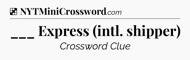 Solution: ___ Express (intl. shipper) - NYT Crossword