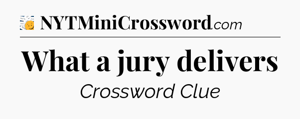 What a jury delivers - 7 Little Words