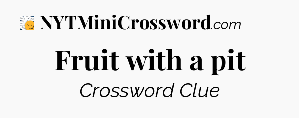 Fruit with a pit - 7 Little Words