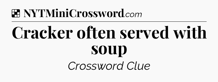Solution: Cracker often served with soup - NYT Crossword