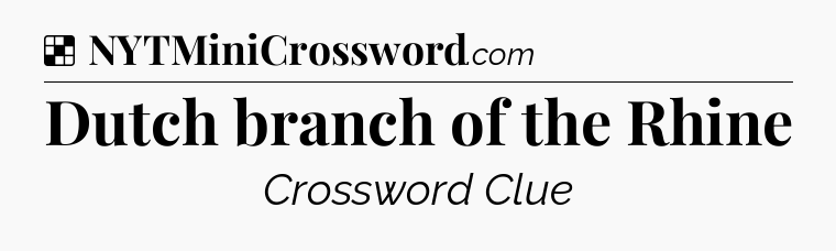 Solution: Dutch branch of the Rhine - NYT Crossword