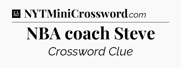 NBA coach Steve - LA Times Crossword