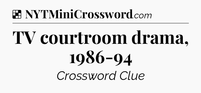 Solution: TV courtroom drama, 1986-94 - NYT Crossword