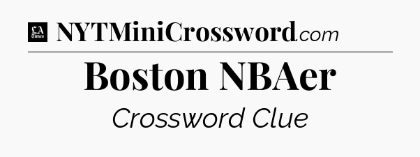 Boston NBAer - LA Times Crossword