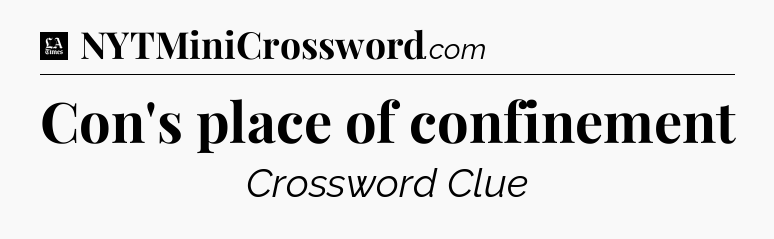 Con's place of confinement - LA Times Crossword