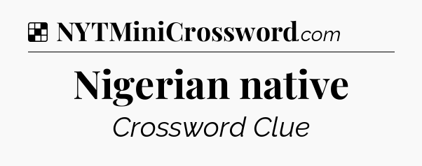 Solution: Nigerian native - NYT Crossword