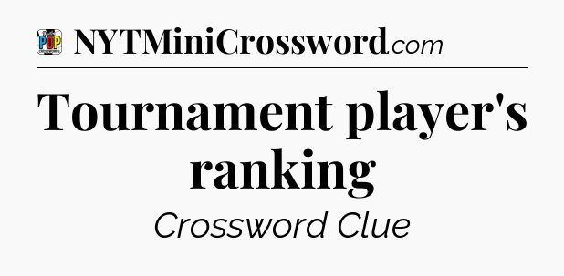 Tournament player's ranking Crossword Clue