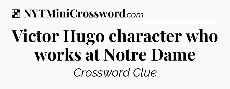 Solution: Victor Hugo character who works at Notre Dame - NYT Crossword