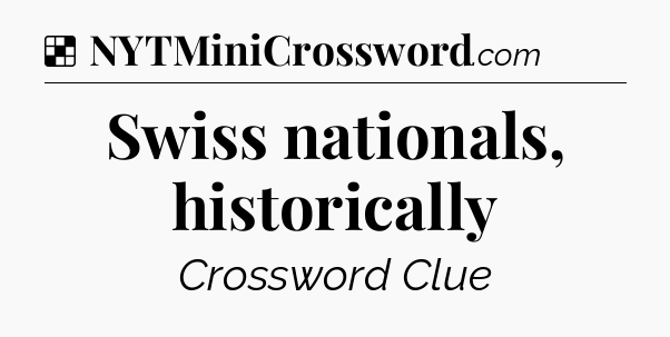 Solution: Swiss nationals, historically - NYT Crossword