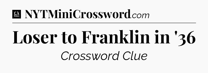 Loser to Franklin in '36 - LA Times Crossword