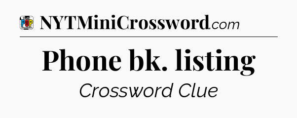 Phone bk. listing Crossword Clue