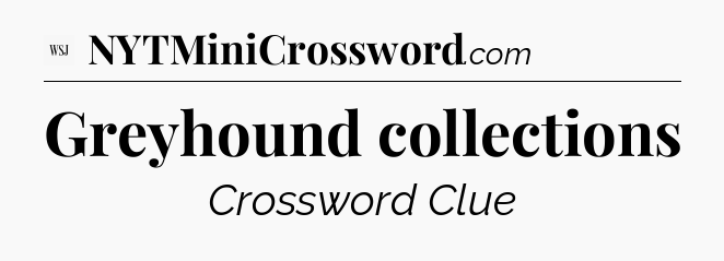 Greyhound collections - WSJ Crossword