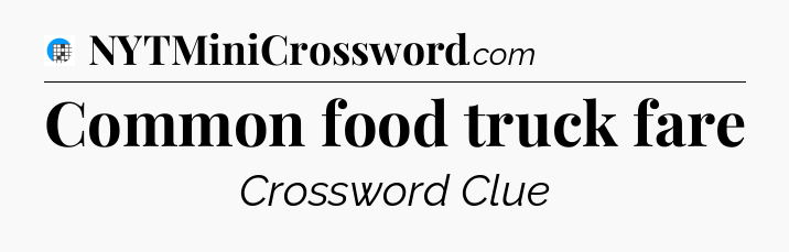 Common food truck fare Crossword Clue
