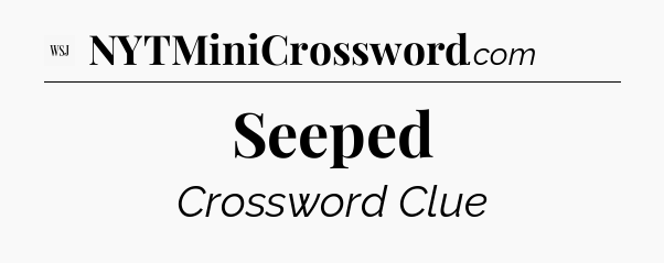 Seeped - WSJ Crossword