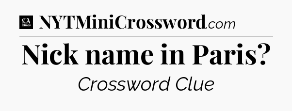 Nick name in Paris - LA Times Crossword