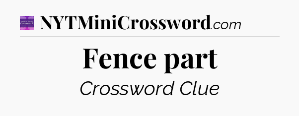 Fence part - Thomas Joseph Crossword