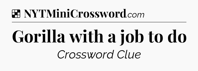 Solution: Gorilla with a job to do - NYT Crossword