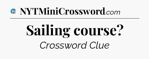 Sailing course Crossword Clue
